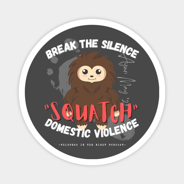 "SQUATCH" Domestic Violence (Dark Shirt Design) Magnet by Whispers in the Night Podcast